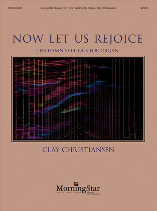 Book cover for Now Let Us Rejoice: Ten Hymn Settings for Organ