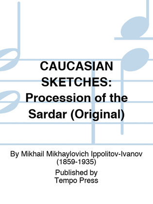 CAUCASIAN SKETCHES: Procession of the Sardar (Original)