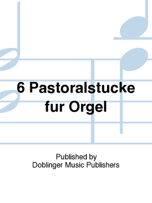 Book cover for 6 Pastoralstucke fur Orgel