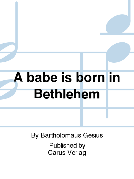 A babe is born in Bethlehem (Ein Kind geborn zu Bethlehem)