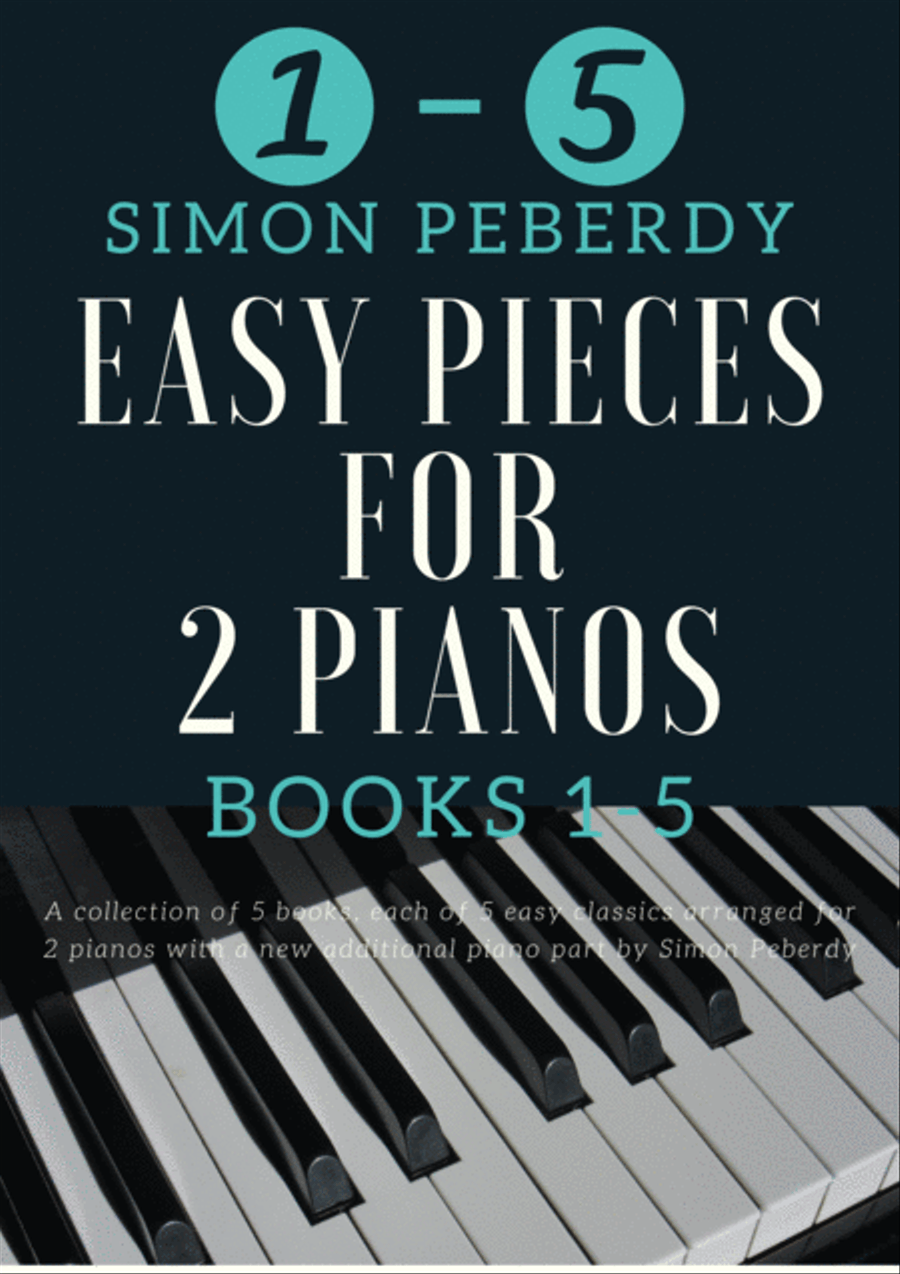 5 Easy Pieces for 2 pianos Books 1-5. 25 Classics arranged for 2 pianos, 4 hands by Simon Peberdy image number null