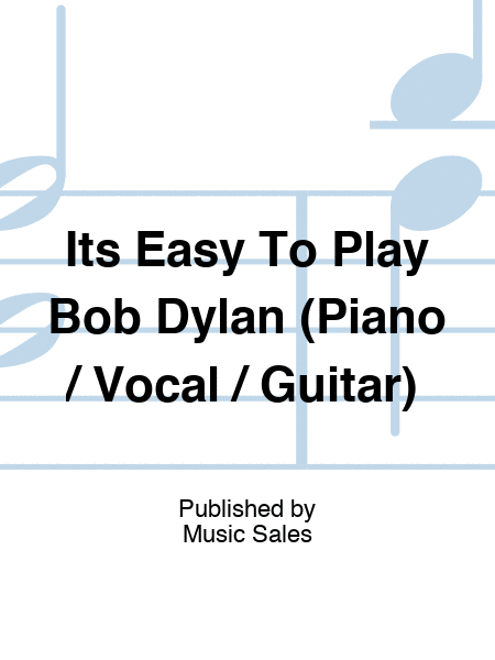 Its Easy To Play Bob Dylan (Piano / Vocal / Guitar)