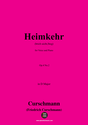 Curschmann-Heimkehr(Brich uicht,Steg),Op.4 No.2,in D Major