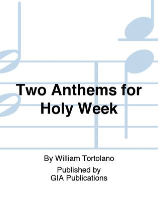 Two Anthems for Holy Week