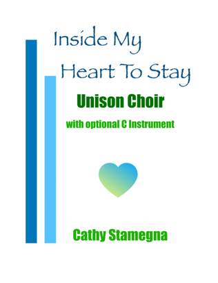 Inside My Heart To Stay (Unison Choir, Optional C Instrument, Piano Acc.)