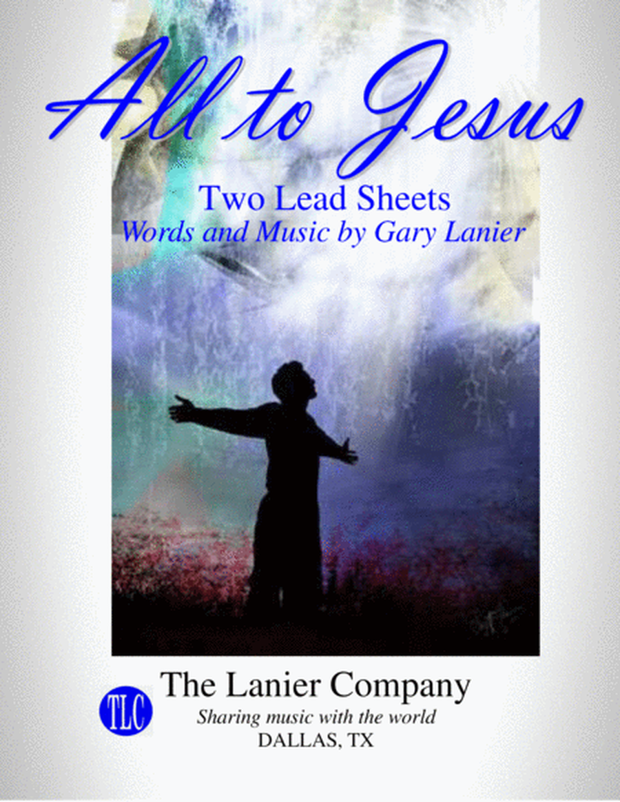 WORSHIP MUSIC! ALL TO JESUS - 2 Lead Sheets, Key of C & D (Includes Melody, Lyrics & Chords) image number null