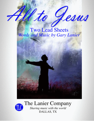 WORSHIP MUSIC! ALL TO JESUS - 2 Lead Sheets, Key of C & D (Includes Melody, Lyrics & Chords)