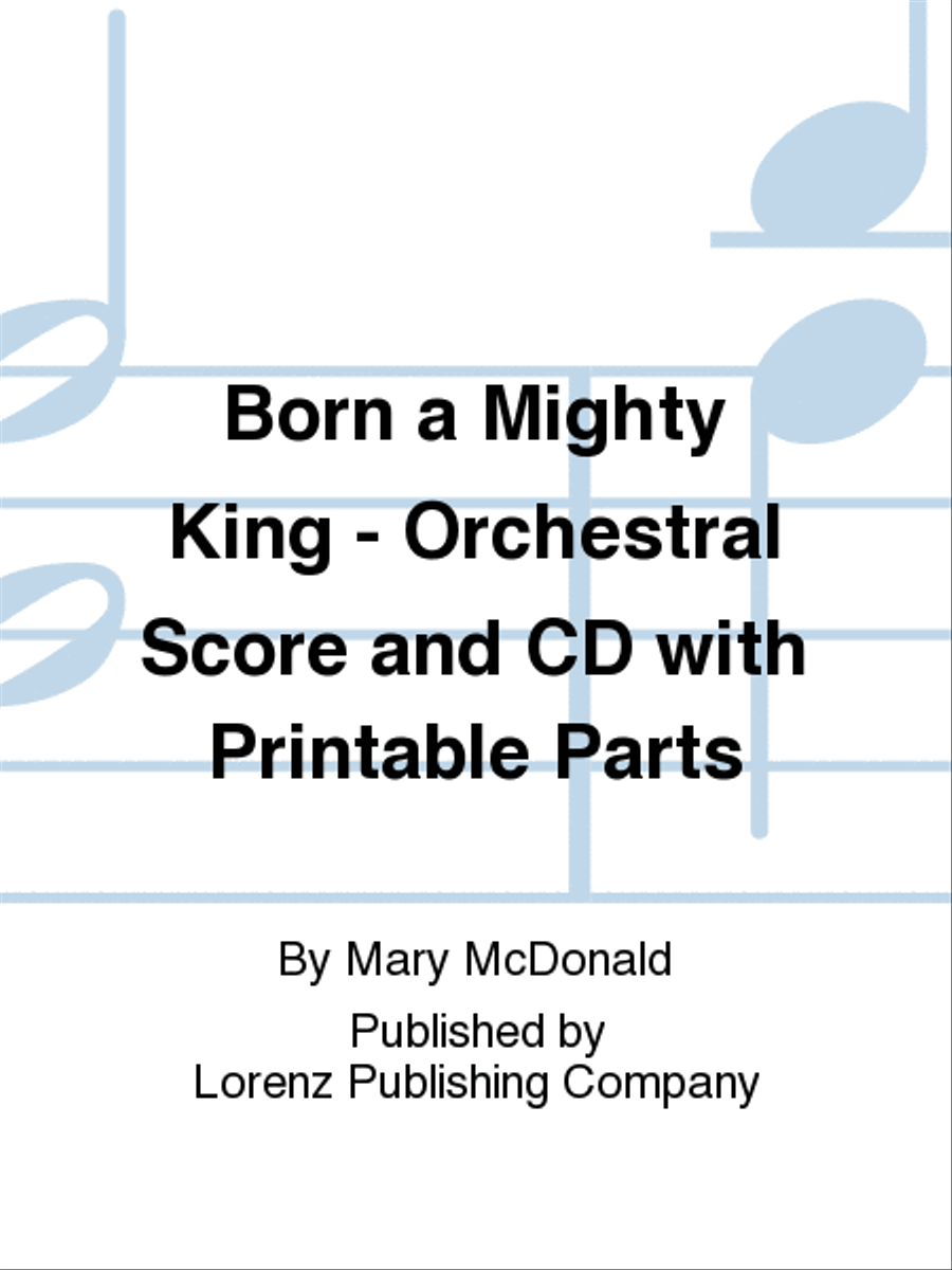 Born a Mighty King - Orchestral Score and CD with Printable Parts