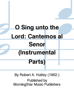 Book cover for O Sing unto the Lord: Cantemos al Señor (Instrumental Parts)