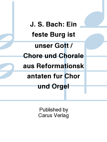 A mighty fortress is our God / Chorusses and Chorales from Reformation cantatas (Chore und Chorale aus Reformationskantaten)