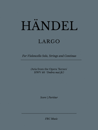 LARGO - for Violoncello Solo, Strings and Continuo - (Aria from the Opera 'Xerxes' - HWV 40 - 'Ombra