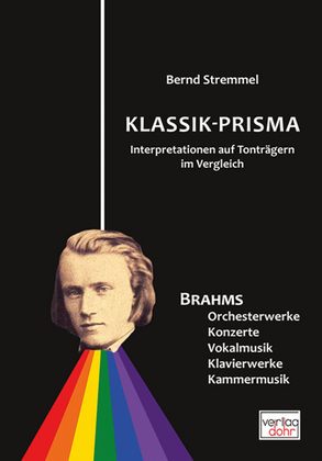 Klassik-Prisma -Brahms: Orchesterwerke, Konzerte, Vokalmusik, Klavierwerke, Kammermusik- (Interpretationen auf Tonträgern im Vergleich)