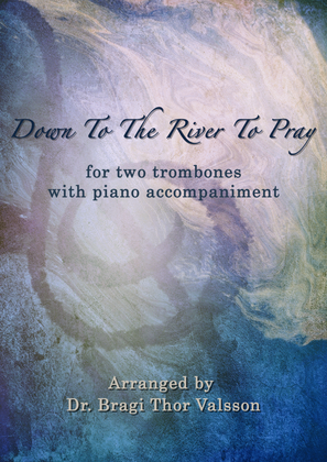 Down To The River To Pray - Duet for Trombones with Piano accompaniment