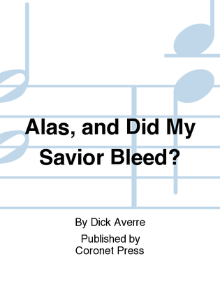 Alas, And Did My Savior Bleed?