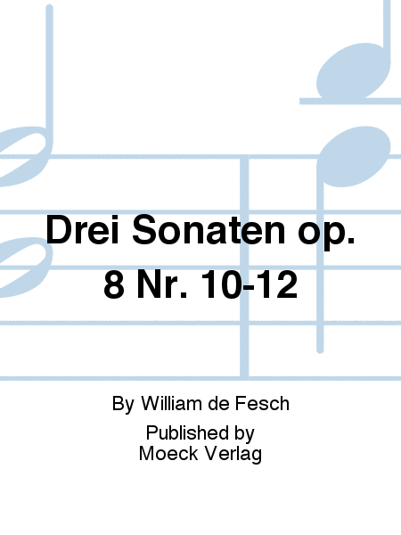 Drei Sonaten op. 8 Nr. 10-12