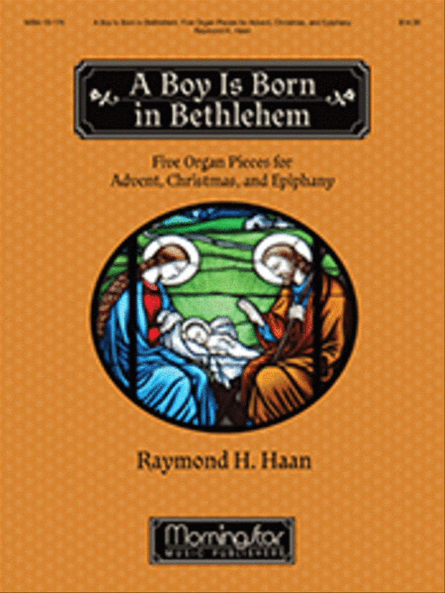 A Boy Is Born in Bethlehem: Five Organ Pieces for Advent, Christmas, and Epiphany