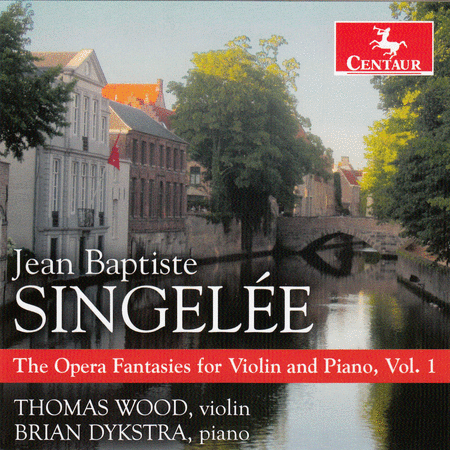 Jean Baptiste Singelee: The Opera Fantasies for Violin & Piano, Vol. 1