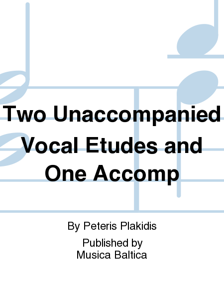Two Unaccompanied Vocal Etudes and One Accomp