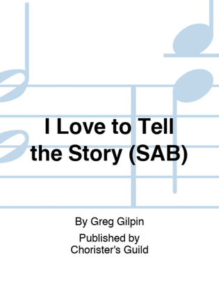 I Love to Tell the Story (SAB)