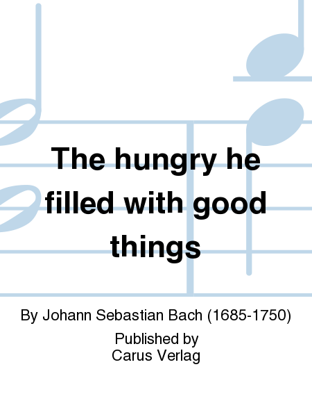 Esurientes implevit bonis (The hungry he filled with good things)