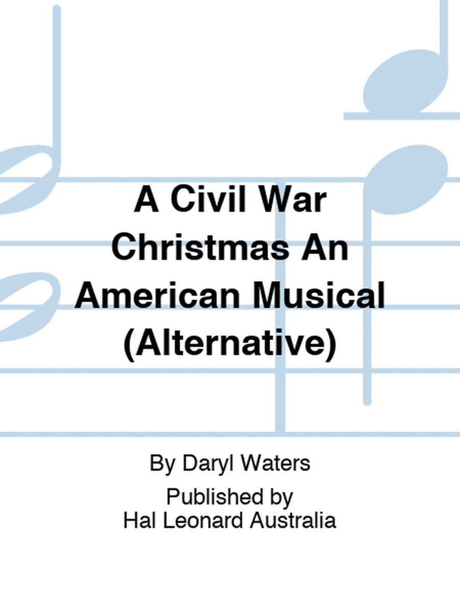 A Civil War Christmas An American Musical (Alternative)
