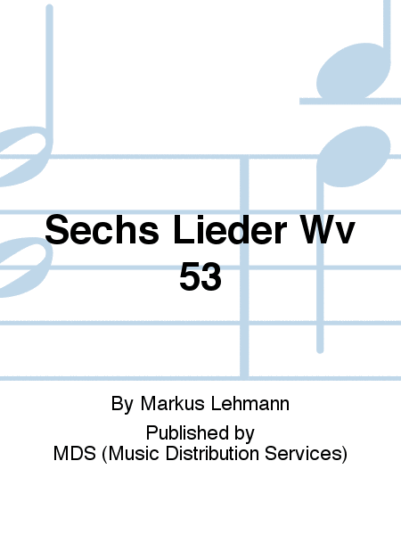 Sechs Lieder WV 53