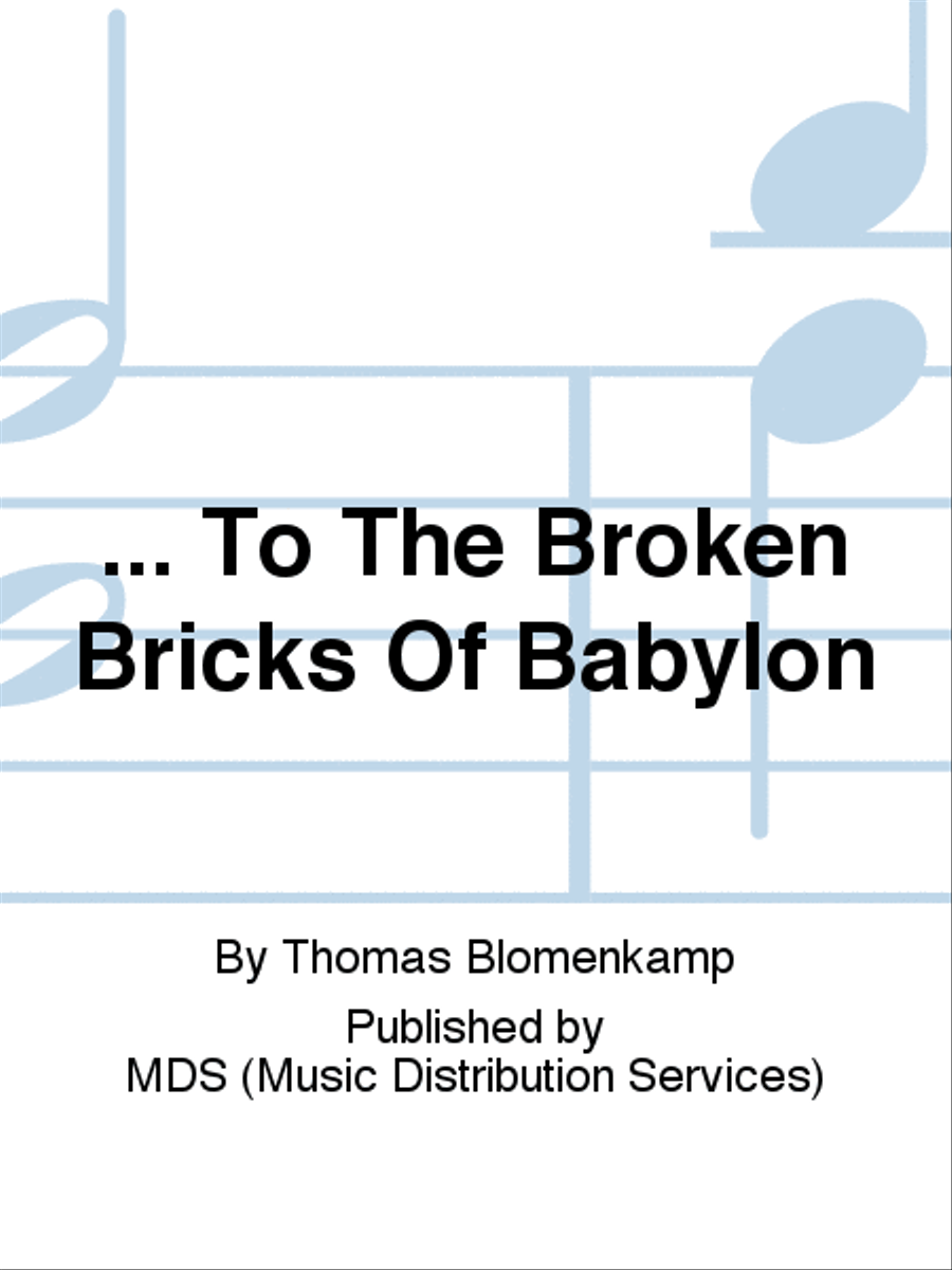 ... To the broken bricks of Babylon