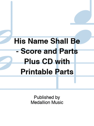 His Name Shall Be - Score and Parts Plus CD with Printable Parts