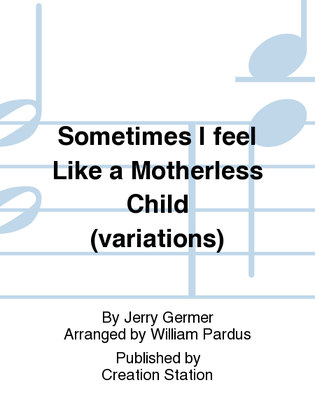 Sometimes I feel Like a Motherless Child (variations)