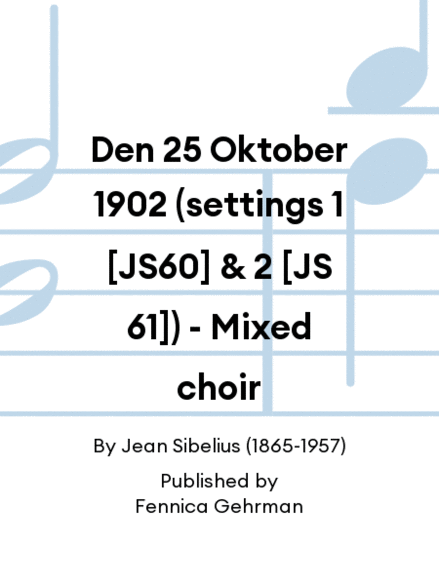 Den 25 Oktober 1902 (settings 1 [JS60] & 2 [JS 61]) - Mixed choir