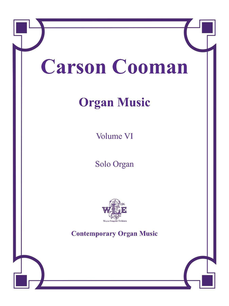 The Organ Music of Carson Cooman Volume VI