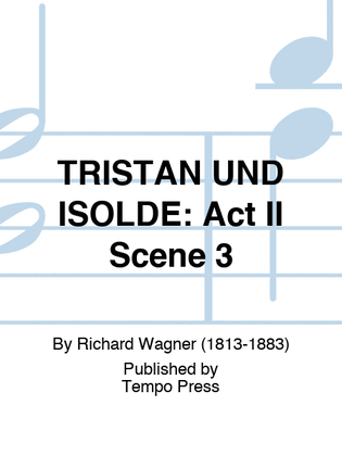 TRISTAN UND ISOLDE: Act II Scene 3