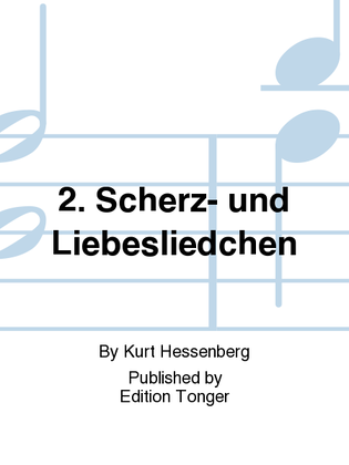 2. Scherz- und Liebesliedchen