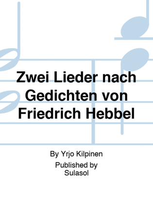 Zwei Lieder nach Gedichten von Friedrich Hebbel
