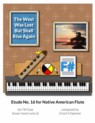 Etude No. 16 for "F#" Flute - The West Was Lost but Shall Rise Again