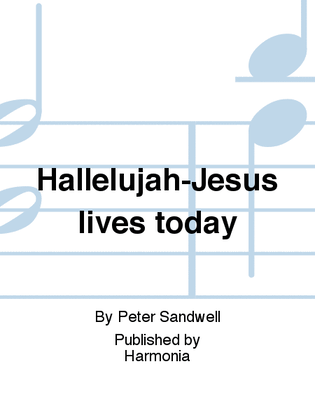 Hallelujah-Jesus lives today