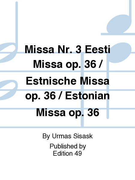 Missa Nr. 3 Eesti Missa op. 36 / Estnische Missa op. 36 / Estonian Missa op. 36