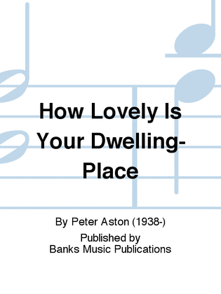 How Lovely Is Your Dwelling-Place