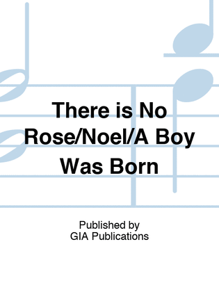 There is No Rose/Noel/A Boy Was Born