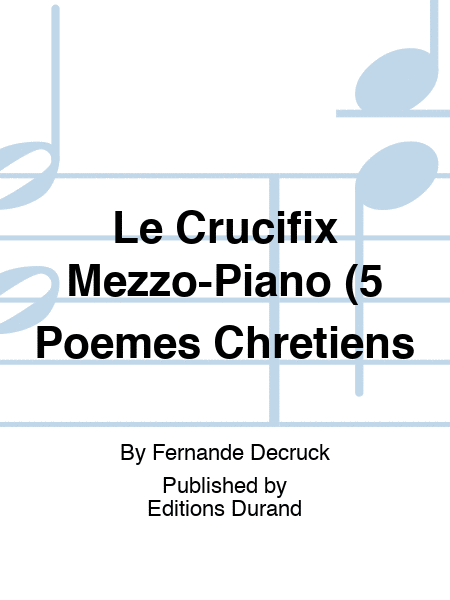 Le Crucifix Mezzo-Piano (5 Poemes Chretiens