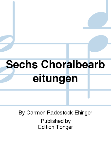 Sechs Choralbearbeitungen