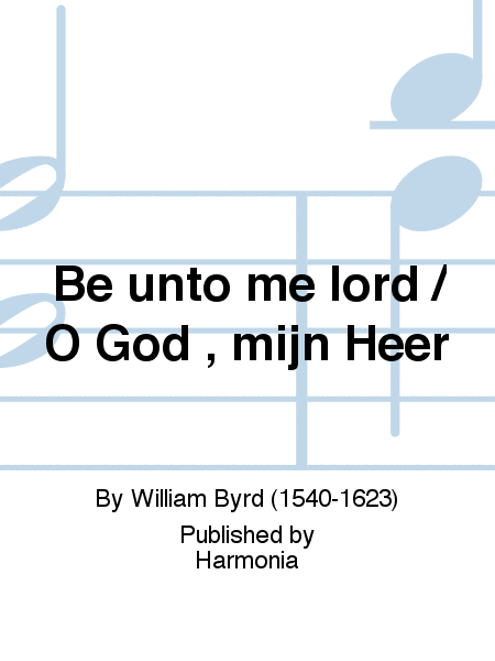 Be unto me lord / O God , mijn Heer