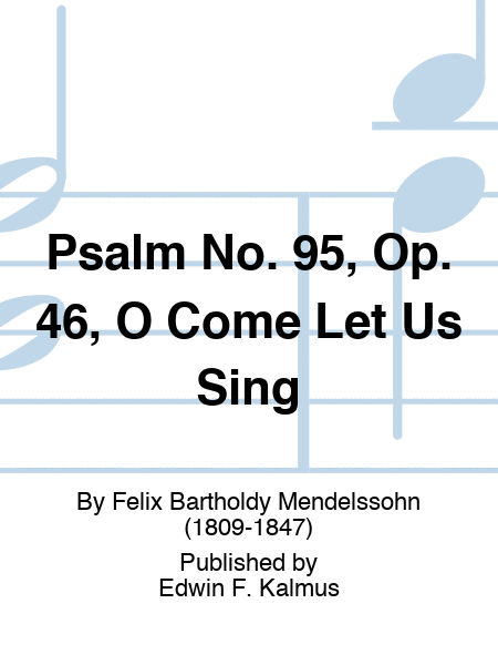 Psalm No. 95, Op. 46, O Come Let Us Sing
