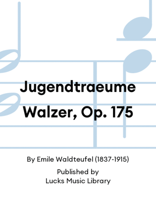 Jugendtraeume Walzer, Op. 175