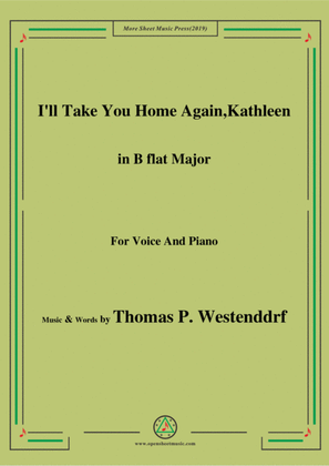 Thomas P. Westenddrf-I'll Take You Home Again,Kathleen,in B flat Major,for Voice&Piano