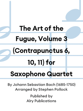 The Art of the Fugue, Volume 3 (Contrapunctus 6, 10, 11) for Saxophone Quartet