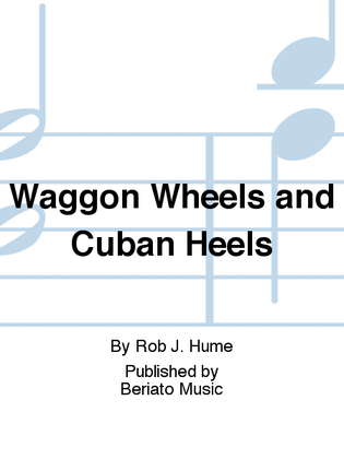 Waggon Wheels and Cuban Heels