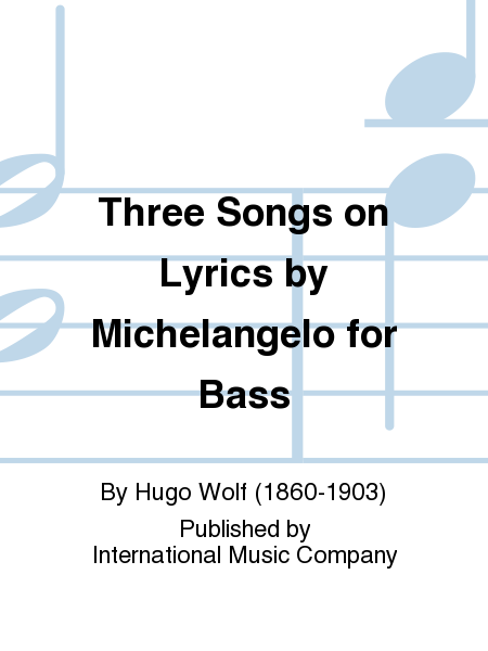 Three Songs on Lyrics by Michelangelo for Bass (G.andE)