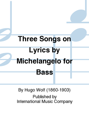 Three Songs On Lyrics By Michelangelo For Bass (G.&E)