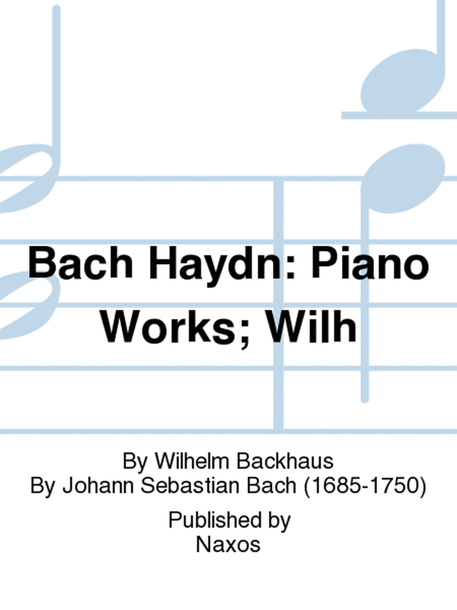 Bach Haydn: Piano Works; Wilh